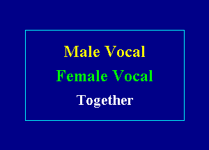 Male Vocal

Female Vocal

Together