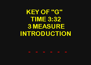 KEY OF G
TIME 332
3 MEASURE

INTRODUCTION