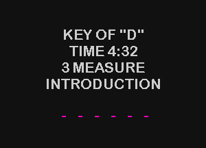 KEY OF D
TIME 432
3 MEASURE

INTRODUCTION