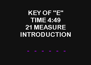 KEY OF E
TlME4z49
21 MEASURE

INTRODUCTION