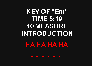 KEY OF Em
TIME 5t19
10 MEASURE

INTRODUCTION
