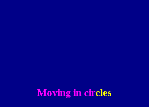 Moving in circles