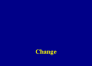 Change