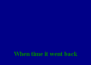 When time it went back