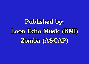 Published by
Loon Echo Music (BMI)

Zomba (ASCAP)