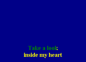 Take a look
inside my heart