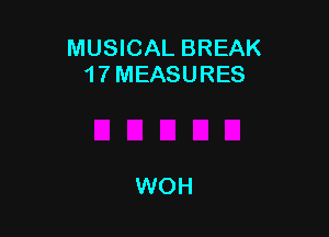 MUSICAL BREAK
1 7 MEASURES