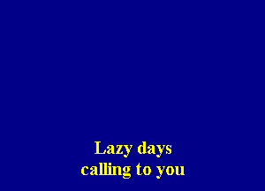 Lazy (lays
calling to you