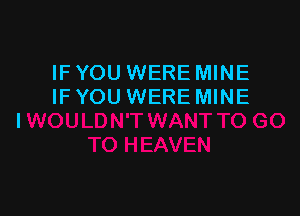 IF YOU WERE MINE
IF YOU WERE MINE