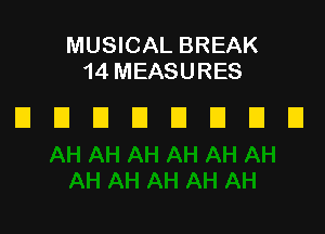 MUSICAL BREAK
14 MEASURES

UDEIEIIJEIEIEI