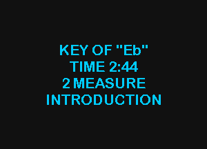 KEY OF Eb
TIME 2z44

2MEASURE
INTRODUCTION