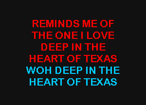 WOH DEEP IN THE
HEART OF TEXAS
