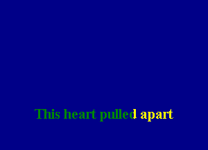 This heart pulled apart