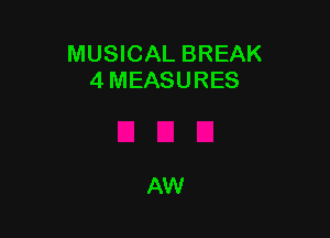 MUSICAL BREAK
4 MEASURES