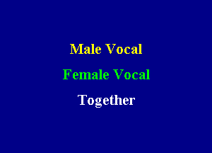 Male Vocal

Female Vocal

Together