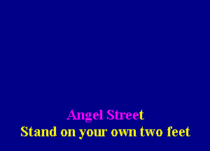 Angel Street
Stand on your own two feet