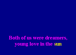 Both of us were dreamers,
young love in the sun