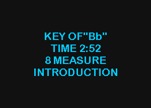 KEY OFBb
TIME 2z52

8MEASURE
INTRODUCTION