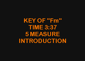 KEY OF Fm
TIME 33?

SMEASURE
INTRODUCTION