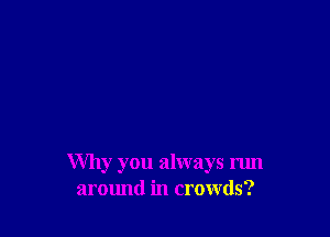 Why you always run
armmd in crowds?