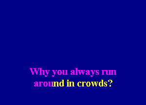 Why you always run
armmd in crowds?
