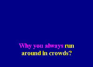 Why you always run
armmd in crowds?