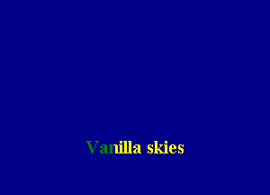 V anilla skies