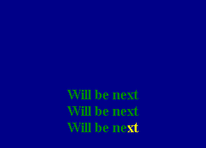 Will be next
Will be next
Will be next