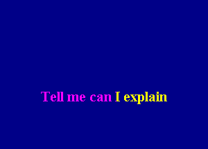 Tell me can I explain