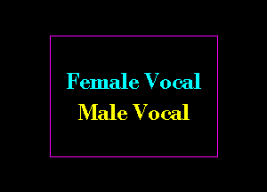 Female Vocal
Male Vocal
