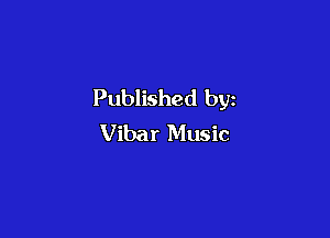 Published by

Vibar Music