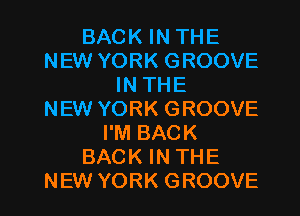 BACKINTHE
NBNYORKGROOVE
INTHE
NEW YORK GROOVE
PMBACK
BACKINTHE

NEW YORK GROOVE l