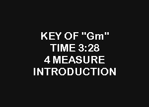 KEY OF Gm
TIME 3z28

4MEASURE
INTRODUCTION