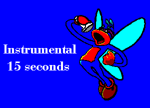 15 seconds '

w U
Instrumentalg gQ
U