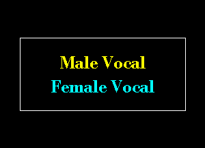 Male Vocal
Female Vocal