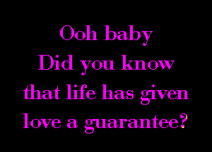 0011 baby
Did you know

that life has given

love a guarantee?