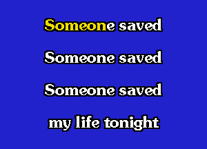 Someone saved
Someone saved

Someone saved

my life tonight