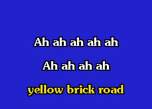 Ahahahahah
Ahahahah

yellow brick road