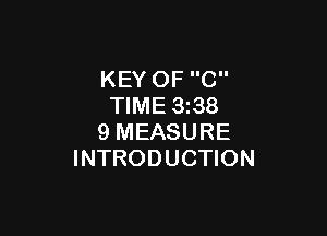 KEY OF C
TIME 3i38

9 MEASURE
INTRODUCTION