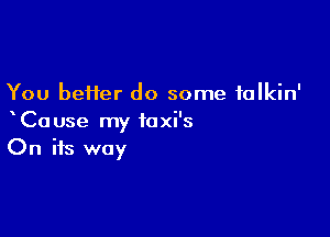 You better do some falkin'

xCause my toxi's
On its way