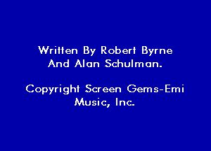 Written By Robert Byrne
And Alon Schulman.

Copyright Screen Gems-Emi
Music, Inc.