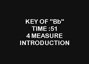 KEY OF Bb
TIME 51

4MEASURE
INTRODUCTION