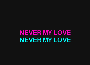 NEVER MY LOVE