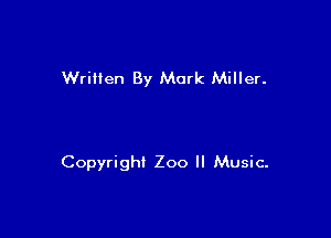 Wriilen By Mark Miller.

Copyright Zoo ll Music.