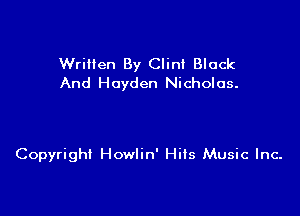 WriHen By Clint Black
And Hayden Nicholas.

Copyright Howlin' Hits Music Inc.
