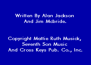 Written By Alan Jackson
And Jim Mcbride.

Copyright Mattie Ruth Musick,
Seventh Son Music
And Cross Keys Pub. Co., Inc.