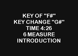KEY OF F111
KEYCHANGEG '

TIME4126
6MEASURE
INTRODUCTION