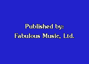 Published by

Fabulous Music, Ltd.