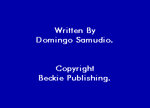 WriHen By
Domingo Samudio.

Copyright
Beckie Publishing.