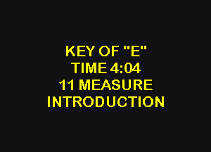 KEY OF E
TlME4iO4

11 MEASURE
INTRODUCTION